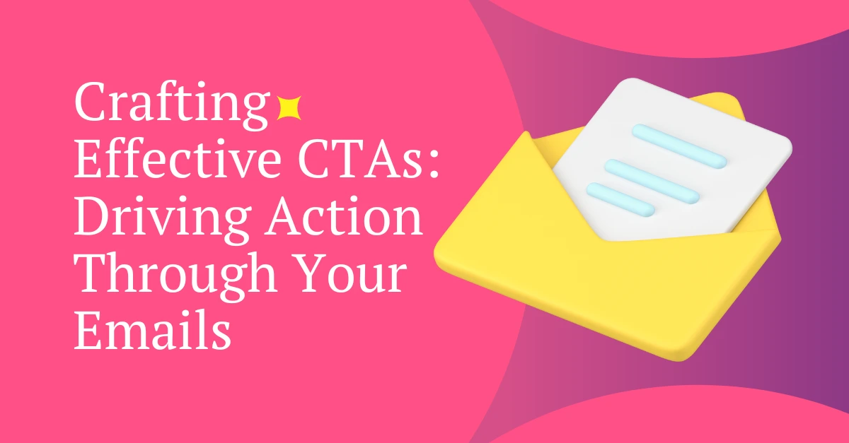 crafting-effective-ctas-driving-action-through-your-emails