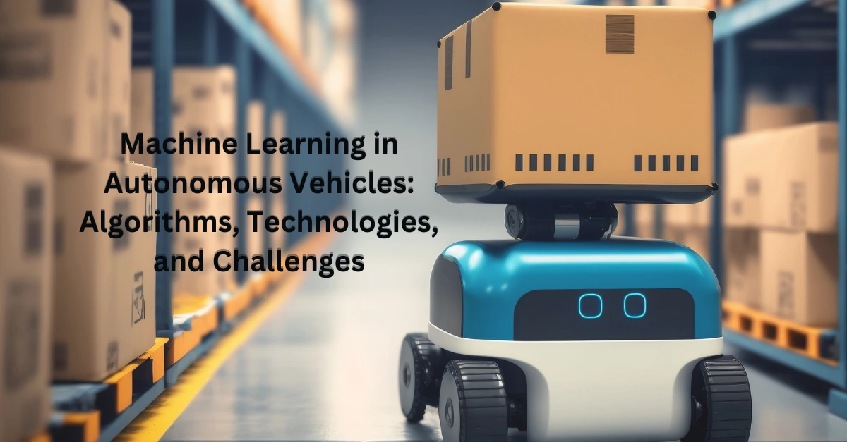 machine-learning-in-autonomous-vehicles-algorithms-technologies-and-challenges