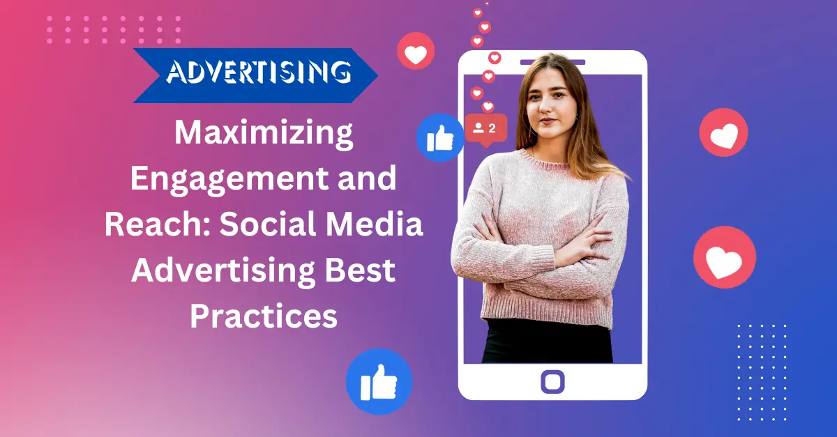 maximizing-engagement-and-reach-social-media-advertising-best-practices