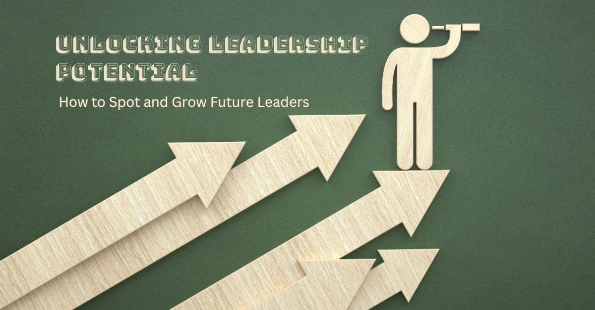 unlocking-leadership-potential-how-to-spot-and-grow-future-leaders