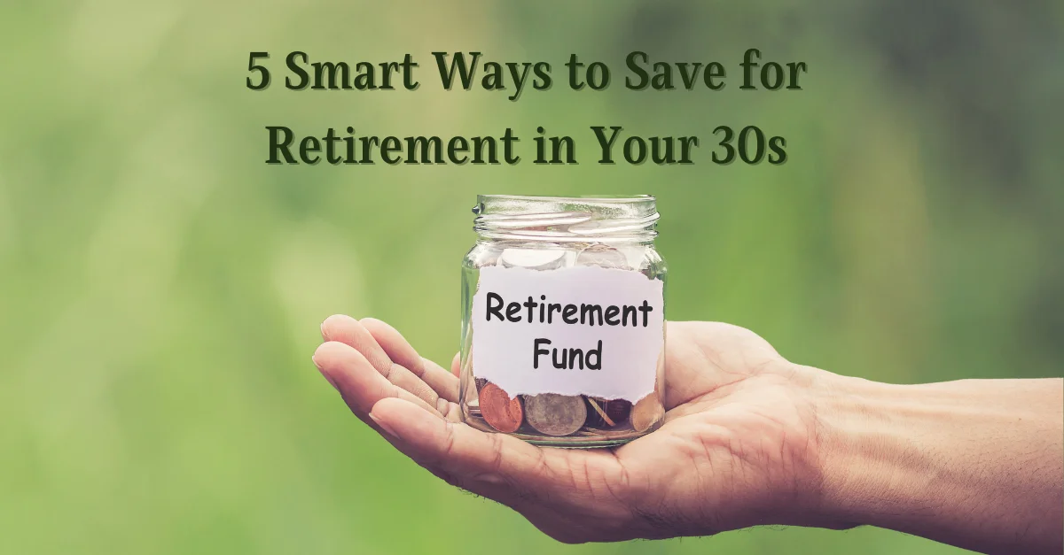 5-smart-ways-to-save-for-retirement-in-your-30s