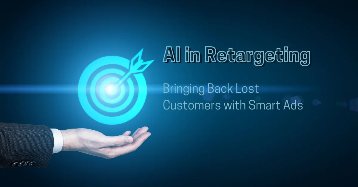 ai-in-retargeting-bringing-back-lost-customers-with-smart-ads