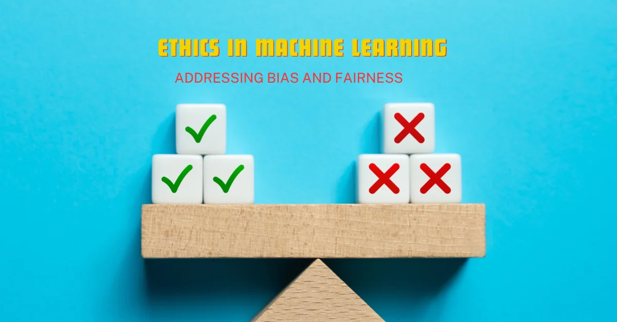 ethics-in-machine-learning-addressing-bias-and-fairness