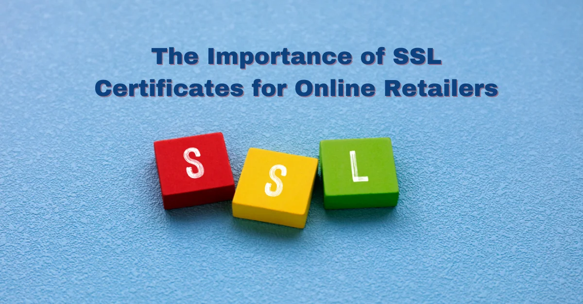 the-importance-of-ssl-certificates-for-online-retailers