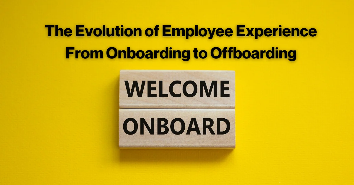 the-evolution-of-employee-experience-from-onboarding-to-offboarding