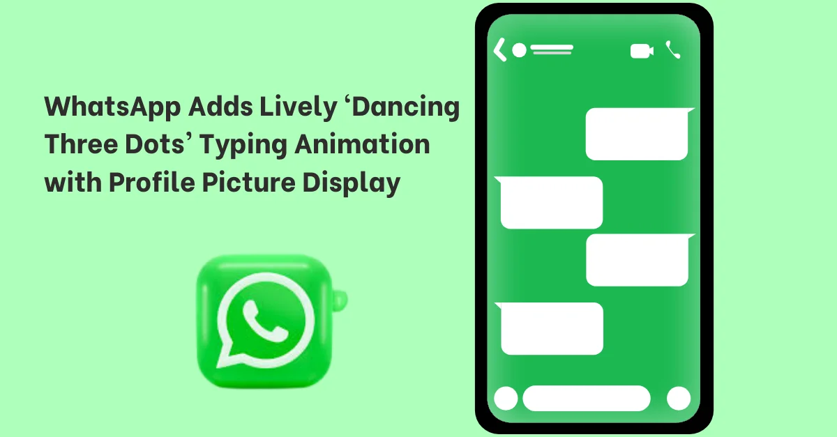 whatsapp-adds-lively-dancing-three-dots-typing-animation-with-profile-picture-display