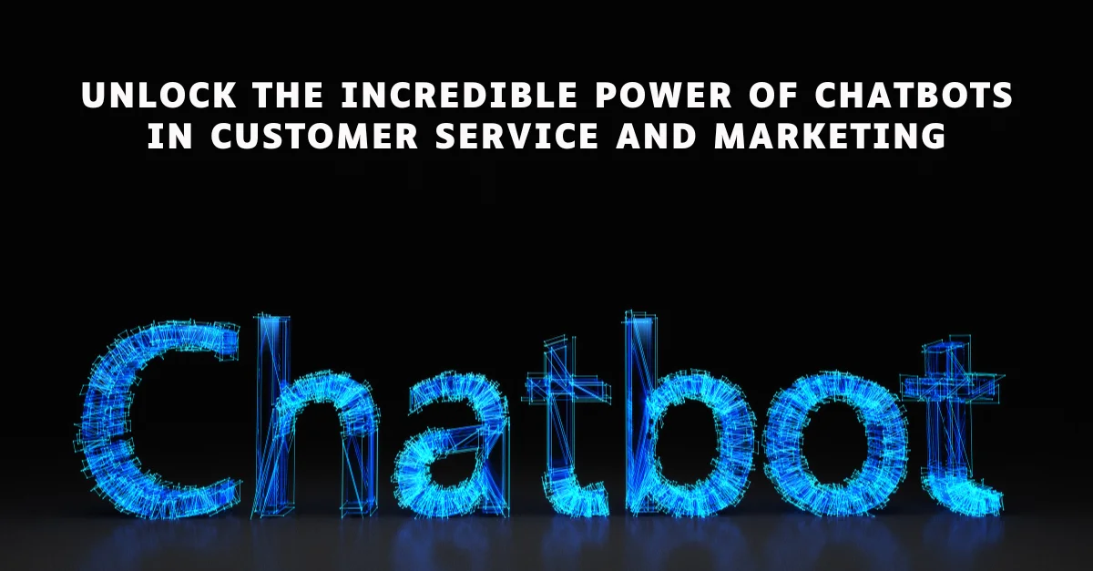 unlock-the-incredible-power-of-chatbots-in-customer-service-and-marketing