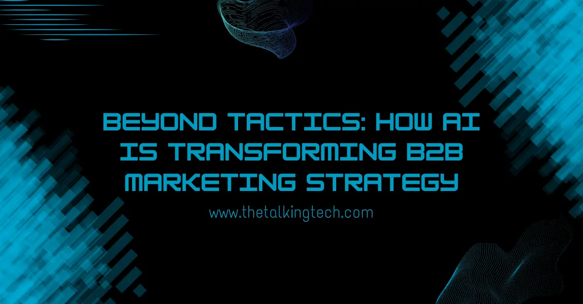 beyond-tactics-how-ai-is-transforming-b2b-marketing-strategy