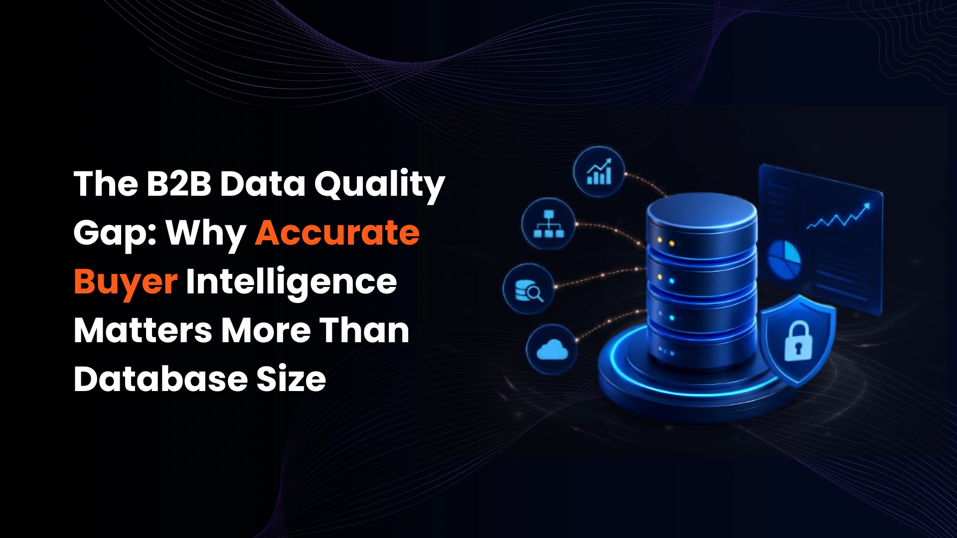 the-b2b-data-quality-gap-why-accurate-buyer-intelligence-matters-more-than-database-size