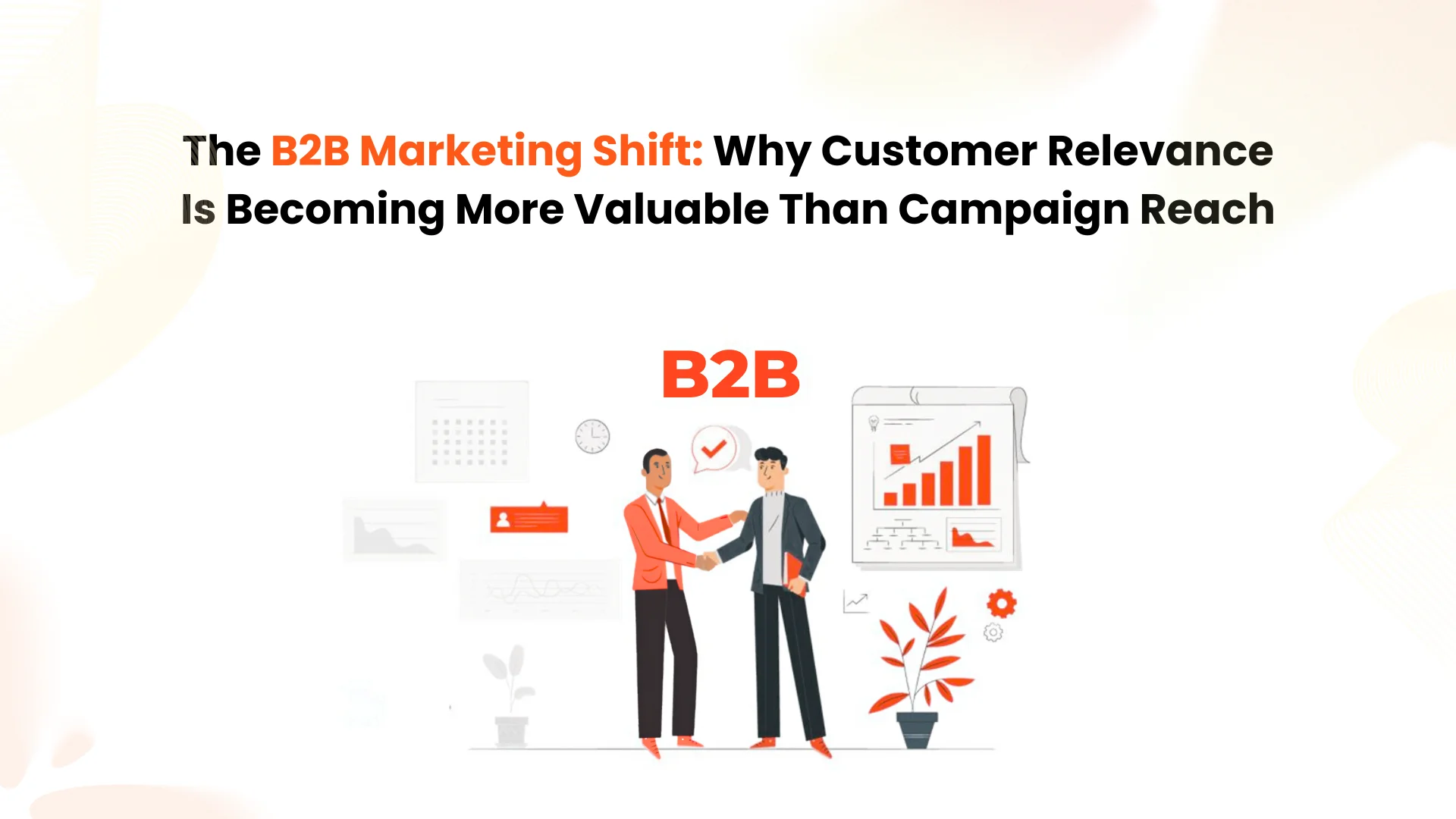 the-b2b-marketing-shift-why-customer-relevance-is-becoming-more-valuable-than-campaign-reach